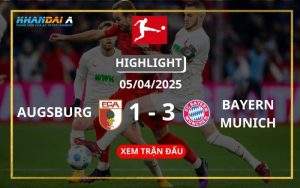 Highlight Bóng Đá Augsburg Vs Bayern Munich 05/04/2025