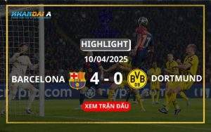 Highlight Bóng Đá Barcelona Vs Borussia Dortmund 10/04/2025