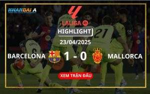 Highlight Bóng Đá Barcelona Vs Mallorca 23/04/2025