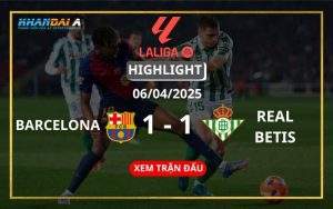 Highlight Bóng Đá Barcelona Vs Real Betis 06/04/2025