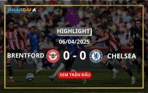 Highlight Bóng Đá Brentford Vs Chelsea 06/04/2025