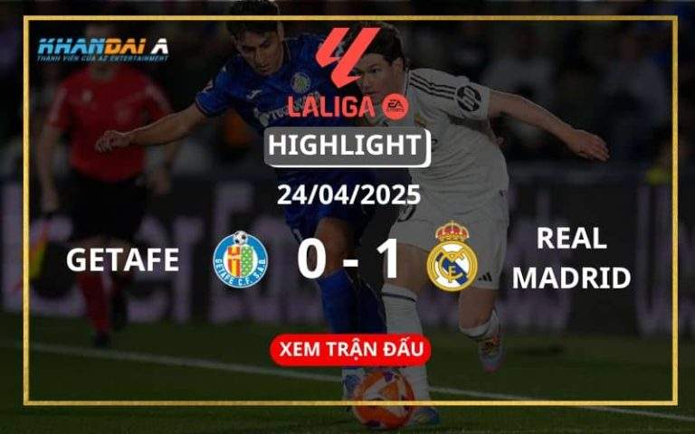 Highlight Bóng Đá Getafe Vs Real Madrid 24/04/2025