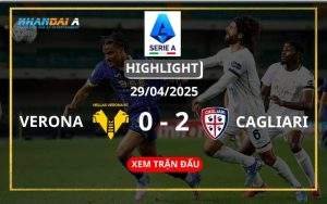 Highlight Bóng Đá Hellas Verona Vs Cagliari 29/04/2025