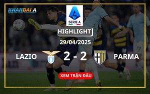 Highlight Bóng Đá Lazio Vs Parma 29/04/2025