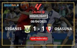 Highlight Bóng Đá Leganes Vs Osasuna 08/04/2025