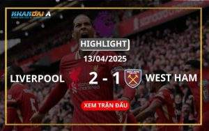 Highlight Bóng Đá Liverpool Vs West Ham 13/04/2025