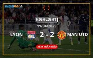 Highlight Bóng Đá Lyon Vs Manchester United 11/04/2025