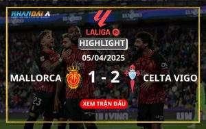 Highlight Bóng Đá Mallorca Vs Celta Vigo 05/04/2025