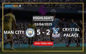 Highlight Bóng Đá Manchester City Vs Crystal Palace 12/04/2025