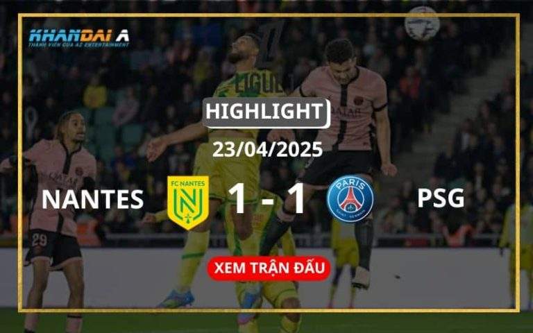 Highlight Bóng Đá Nantes Vs Paris Saint-Germain 23/04/2025