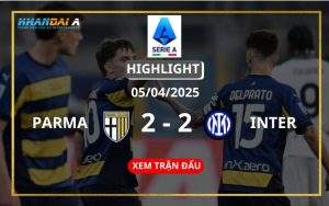 Highlight Bóng Đá Parma Vs Inter Milan 05/04/2025
