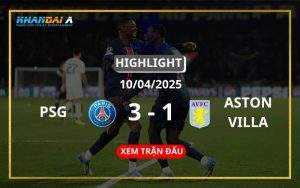 Highlight Bóng Đá PSG Vs Aston Villa 10/04/2025