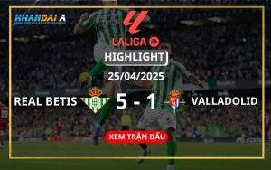 Highlight Bóng Đá Real Betis Vs Valladolid 25/04/2025
