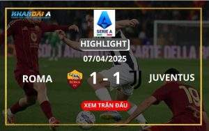 Highlight Bóng Đá Roma Vs Juventus 07/04/2025