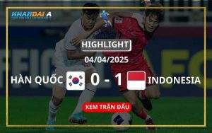 Highlight Bóng Đá U17 Hàn Quốc Vs U17 Indonesia 04/04/2025