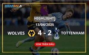 Highlight Bóng Đá Wolves Vs Tottenham 13/04/2025