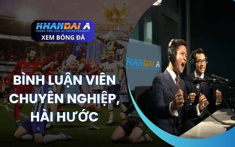 Bình luận viên bóng đá chuyên nghiệp hài hước Bình luận viên bóng đá chuyên nghiệp hài hước