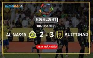 Highlight Bóng Đá Al Nassr Vs Al Ittihad 08/05/2025