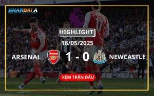 Highlight Bóng Đá Arsenal Vs Newcastle United 18/05/2025