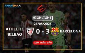Highlight Bóng Đá Athletic Bilbao Vs Barcelona 26/05/2025