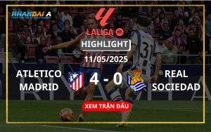 Highlight Bóng Đá Atletico Madrid Vs Real Sociedad 11/05/2025