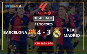 Highlight Bóng Đá Barcelona Vs Real Madrid 11/05/2025