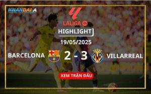 Highlight Bóng Đá Barcelona Vs Villarreal 19/05/2025