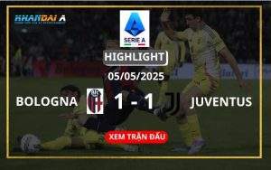 Highlight Bóng Đá Bologna Vs Juventus 05/05/2025