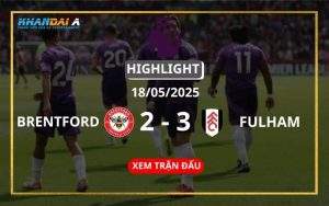 Highlight Bóng Đá Brentford Vs Fulham 18/05/2025