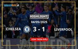 Highlight Bóng Đá Chelsea Vs Liverpool 04/05/2025