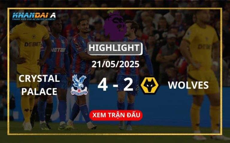 Highlight Bóng Đá Crystal Palace Vs Wolverhampton 21/05/2025