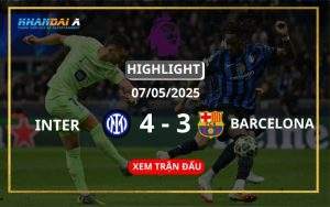 Highlight Bóng Đá Inter Vs Barcelona 07/05/2025