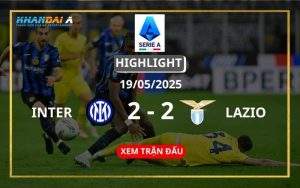 Highlight Bóng Đá Inter Vs Lazio 19/05/2025
