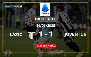 Highlight Bóng Đá Lazio Vs Juventus 10/05/2025