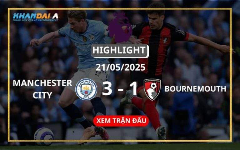 Highlight Bóng Đá Manchester City Vs AFC Bournemouth 21/05/2025