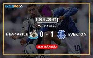 Highlight Bóng Đá Newcastle United Vs Everton 25/05/2025