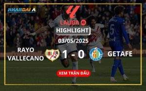 Highlight Bóng Đá Rayo Vallecano Vs Getafe 03/05/2025