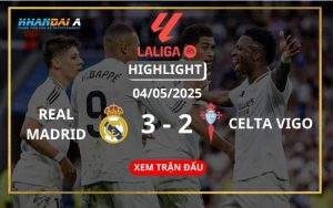 Highlight Bóng Đá Real Madrid Vs Celta Vigo 04/05/2025