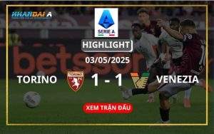 Highlight Bóng Đá Torino Vs Venezia 03/05/2025