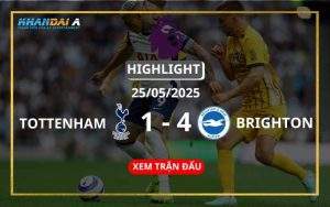 Highlight Bóng Đá Tottenham Hotspur Vs Brighton & Hove 25/05/2025