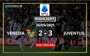 Highlight Bóng Đá Venezia Vs Juventus 26/05/2025