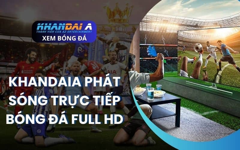 KHANDAIA là trang web phát trực tiếp bóng đá full HD miễn phí KHANDAIA là trang web phát trực tiếp bóng đá full HD miễn phí