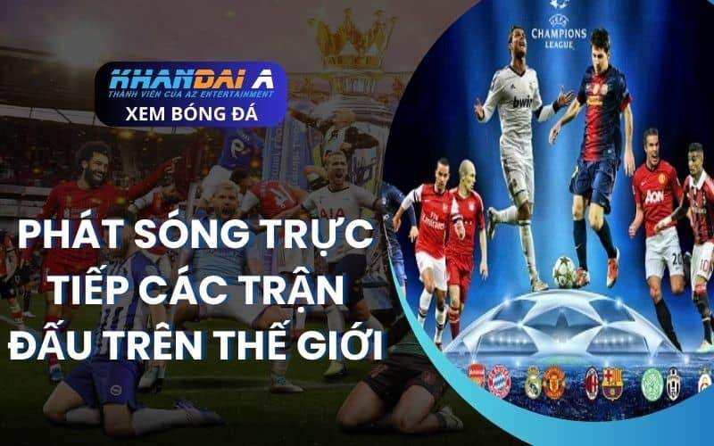 Phát sóng toàn bộ các trận cầu đỉnh cao trên thế giới Phát sóng toàn bộ các trận cầu đỉnh cao trên thế giới