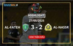 Highlight Bóng Đá Al-Fateh Vs Al-Nassr 27/05/2025
