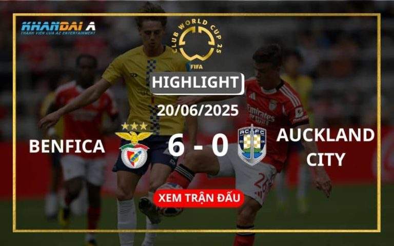Highlight Bóng Đá Benfica Vs Auckland City 20/06/2025