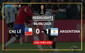 Highlight Bóng Đá Chile Vs Argentina 06/06/2025