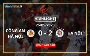 Highlight Bóng Đá Công An Hà Nội Vs Hà Nội 26/05/2025