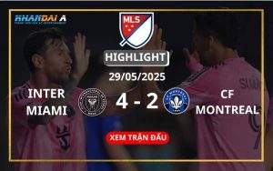 Highlight Bóng Đá Inter Miami Vs CF Montreal 29/05/2025