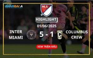 Highlight Bóng Đá Inter Miami Vs Columbus Crew 01/06/2025