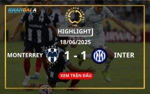 Highlight Bóng Đá Monterrey Vs Inter 18/06/2025
